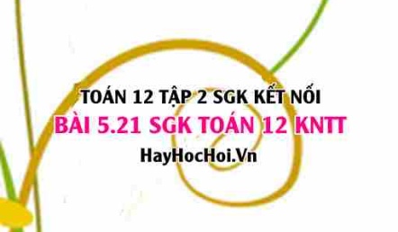 Bài 5.21 SGK Toán 12 tập 2 Kết nối tri thức